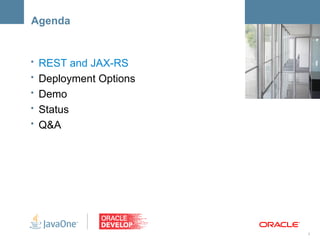 Agenda


• REST and JAX-RS      <Insert Picture Here>

• Deployment Options
• Demo
• Status
• Q&A




                                          3
 