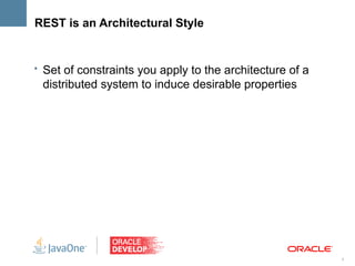 REST is an Architectural Style


• Set of constraints you apply to the architecture of a
 distributed system to induce desirable properties




                                                          4
 