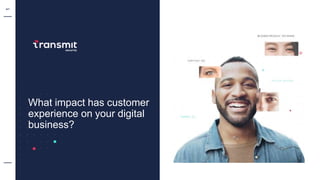 1
1
What impact has customer
experience on your digital
business?
 