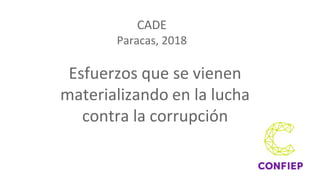 Esfuerzos que se vienen
materializando en la lucha
contra la corrupción
CADE
Paracas, 2018
 