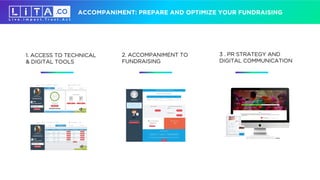 ACCOMPANIMENT: PREPARE AND OPTIMIZE YOUR FUNDRAISING
1. ACCESS TO TECHNICAL
& DIGITAL TOOLS
2. ACCOMPANIMENT TO
FUNDRAISIN...