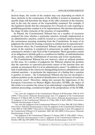 38                                                            ANNA BŁACHNIO-PARZYCH

desired shape, the results of the analysis may vary depending on which of
these elements in the construction of the liability is treated as dominant. Its
specific shape will determine the shape of the other elements in the structure
and, in the end, the nature of the responsibility examined. For example, if
the legislators decide that the consequence for a breach of a rule requiring or
prohibiting particular conduct is to be imprisonment, this decision determines
the shape of other elements of the structure of responsibility.
   In Poland, the Constitutional Tribunal has on a number of occasions
analyzed the issue whether a particular sanction, formally implemented as
an administrative sanction, could be treated as a criminal sanction based on
the autonomous meaning stemming from the Constitution. In many of its
judgments the criteria for treating a sanction as criminal was its repressiveness6.
In situations where the Constitutional Tribunal only identified a preventive
nature in the sanction, it considered it unnecessary to apply the guarantees
contained in Articles 2 and 31(2) of the Constitution. These guarantees consist
of an obligation to identify guilt as a condition for liability, an individualization
of the penalty, and the establishment of warranty and review mechanisms.
   The Constitutional Tribunal has not, however, taken an uniform position
on this issue. In a number of judgments the Tribunal adopted the position
that the repressive or repressive-preventive nature of the sanction does not
exclude an assessment that it is of an administrative nature7. In addition to the
lack of uniformity in the criteria for distinguishing between administrative and
criminal sanctions – in particular the importance of a finding that a sanction
is punitive in nature – the Constitutional Tribunal also has not developed a
uniform position on the method of identification of such features of sanctions
in concrete cases8. Therefore, taking into account the importance of the
European Convention on Human Rights (hereafter, ECHR), the object of
this article is to examine the nature of an undertaking’s responsibility in Polish
antitrust proceedings, considered in light of the jurisprudence of the ECtHR.

     6See, inter alia: judgment of the Constitutional Tribunal of 08 December 1998, K 41/97
(1998) 7 Orzecznictwo Trybunału Konstytucyjnego item 117; judgment of the Constitutional
Tribunal of 19 March 2007, K 47/05 (2007) 3 Orzecznictwo Trybunału Konstytucyjnego-A item
27; judgment of the Constitutional Tribunal of 12 May 2009, P 66/07 (2009) 5 Orzecznictwo
Trybunału Konstytucyjnego-A item 65.
   7 See, inter alia: judgment of the Constitutional Tribunal of 14 June 2004, SK 21/03 (2004) 6

Orzecznictwo Trybunału Konstytucyjnego-A item 56; judgment of the Constitutional Tribunal of
7 July 2009, K 13/08 (2009) 7 Orzecznictwo Trybunału Konstytucyjnego-A item 105; judgment of
the Constitutional Tribunal of 22 September 2009, SK 3/08 (2009) 8 Orzecznictwo Trybunału
Konstytucyjnego-A item 125.
   8 See judgment of the Constitutional Tribunal f 15 January 2007, P 19/06 (2007) 1 Orzecz-

nictwo Trybunału Konstytucyjnego-A item 2; judgment of the Constitutional Tribunal of 14
October 2009, Kp 4/09 (2009) 9 Orzecznictwo Trybunału Konstytucyjnego-A item 134.

                                    YEARBOOK OF ANTITRUST AND REGULATORY STUDIES
 