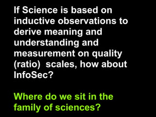 If Science is based on
inductive observations to
derive meaning and
understanding and
measurement on quality
(ratio) scale...