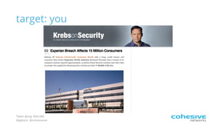 Tweet along: #Sec360
@pjktech @cohesivenet
target: you
 