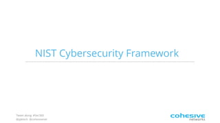 Tweet along: #Sec360
@pjktech @cohesivenet
NIST Cybersecurity Framework
 