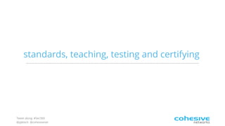 Tweet along: #Sec360
@pjktech @cohesivenet
standards, teaching, testing and certifying
 