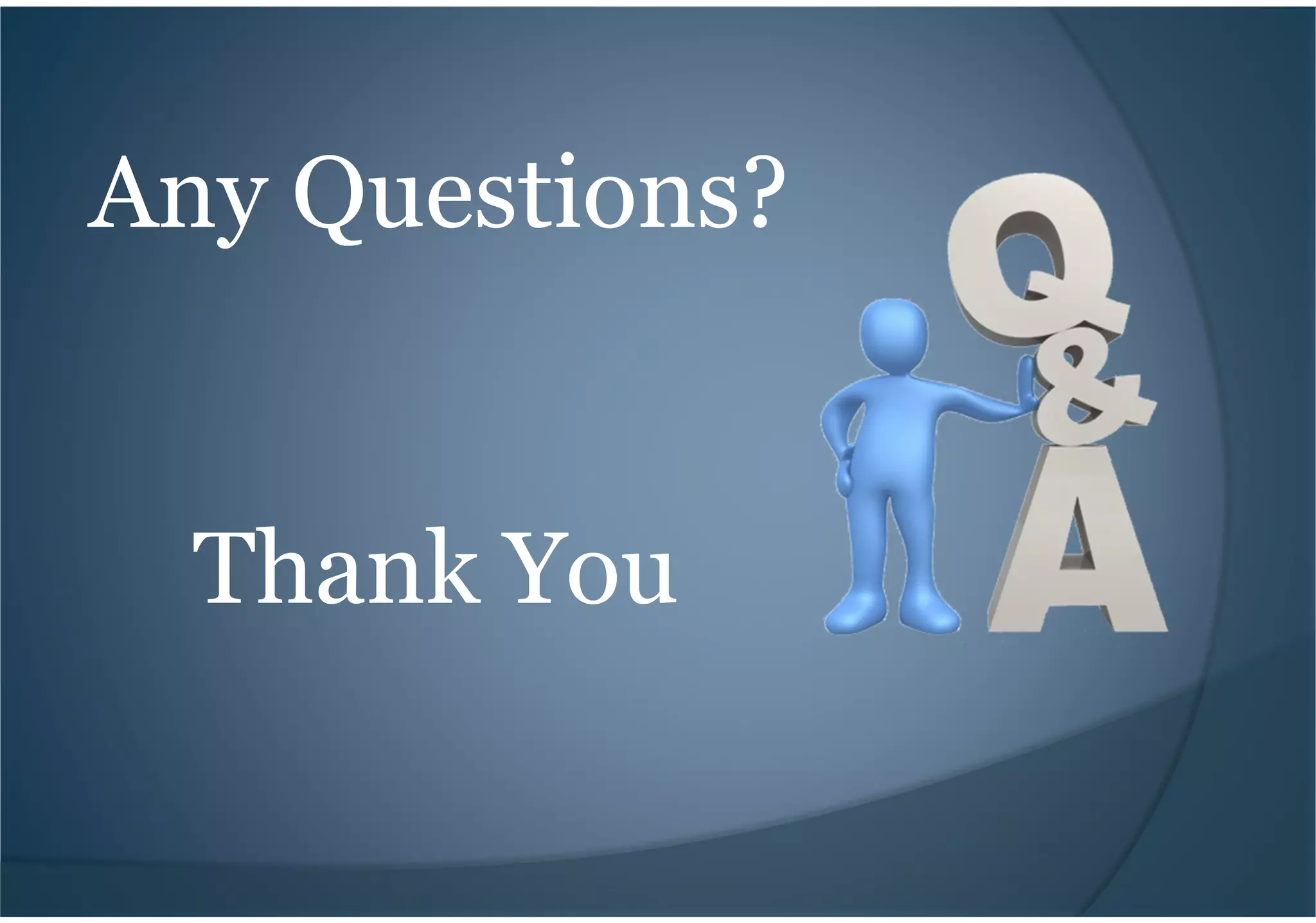 Any Questions?
Thank You
 