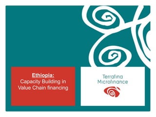 Page 1
Ethiopia:
Capacity Building in
Value Chain financing
 