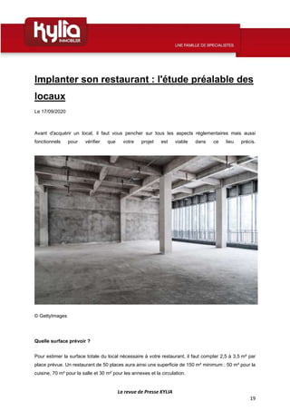 La revue de Presse KYLIA
19
Implanter son restaurant : l'étude préalable des
locaux
Le 17/09/2020
Avant d'acquérir un loca...