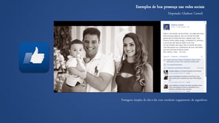 Deputado GladsonCameli 
Exemplos de boa presença nas redes sociais 
Postagens simples do dia-a-dia com excelente engajamento de seguidores  