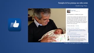 Senador Jorge Viana 
Exemplos de boa presença nas redes sociais 
Sempre com postagens populares e informativas.  