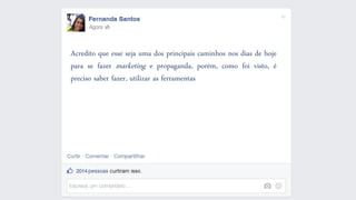 Acreditoqueessesejaumadosprincipaiscaminhosnosdiasdehojeparasefazermarketingepropaganda,porém,comofoivisto,éprecisosaberfazer,utilizarasferramentas  