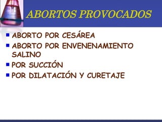 ABORTOS PROVOCADOS ABORTO POR CESÁREA ABORTO POR ENVENENAMIENTO SALINO POR SUCCIÓN POR DILATACIÓN Y CURETAJE 