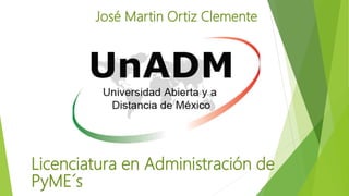 José Martin Ortiz Clemente
Licenciatura en Administración de
PyME´s
 