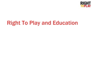 Right To Play and Education
 