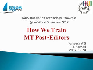Yongpeng WEI
Lingosail
2017.02.28
TAUS Translation Technology Showcase
@LocWorld Shenzhen 2017
 