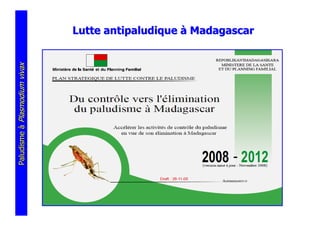 Lutte antipaludique à Madagascar
Paludisme à Plasmodium vivax
 