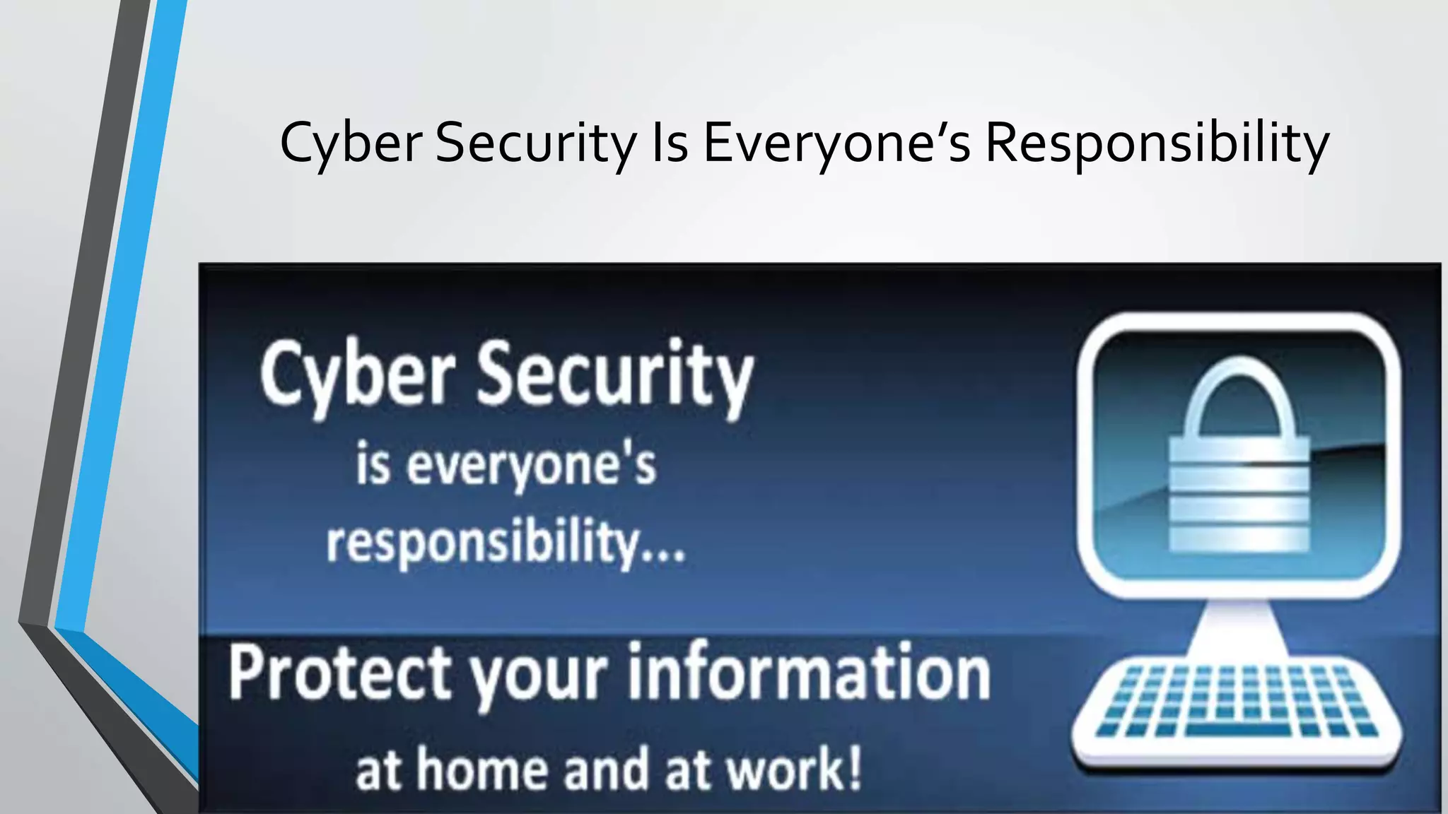 Cyber Security Is Everyone’s Responsibility
 