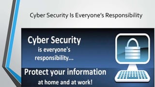 Cyber Security Is Everyone’s Responsibility
 