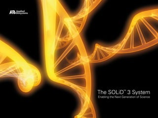 The SOLiD 3 System ™

Enabling the Next Generation of Science
 