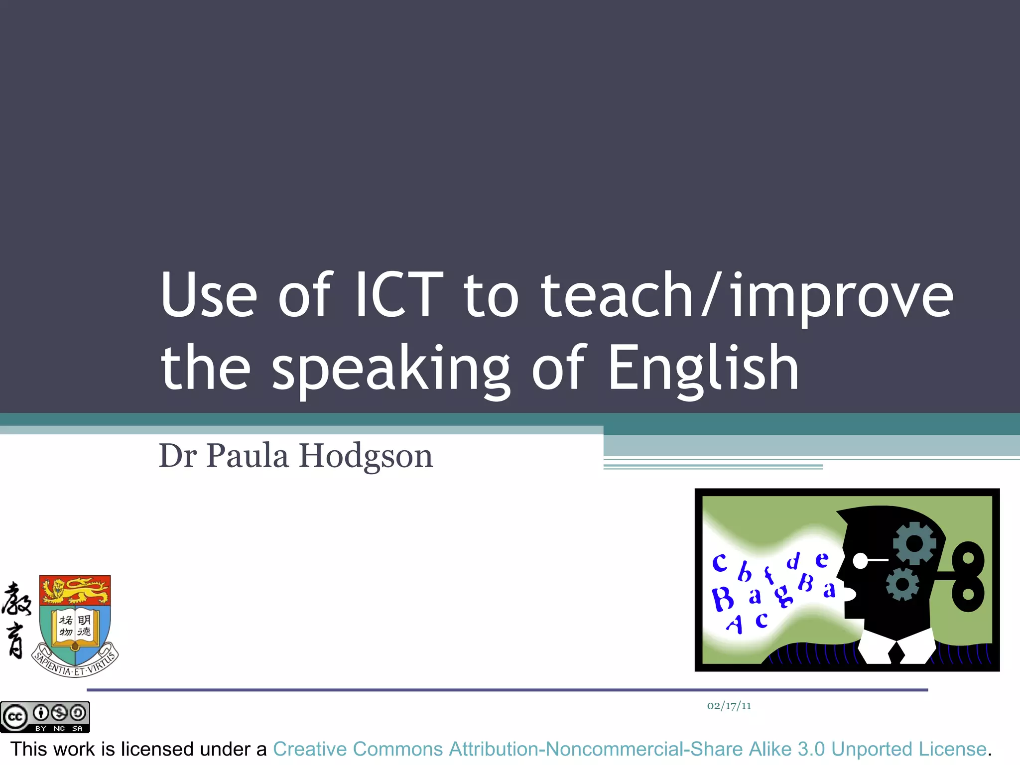 Use of ICT to teach/improve the speaking of English Dr Paula Hodgson 