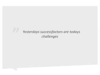 ” Yesterdays successfactors are todays
challenges
 