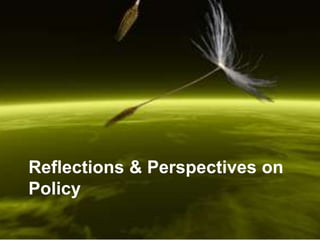 Reflections & Perspectives on
Policy
 