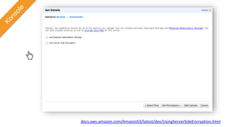 docs.aws.amazon.com/AmazonS3/latest/dev/UsingServerSideEncryption.html
 