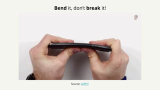 Bend it, don’t break it!
Source: GIPHY
 