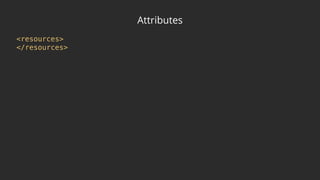 Attributes
<resources> 
</resources>
 
