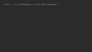 public class UserPassport extends RelativeLayout { 
 