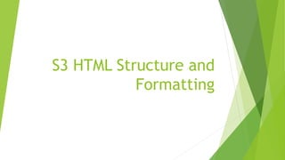 S3 HTML Structure and
Formatting
 