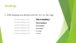 Headings
 HTML headings are defined with the <h1> to <h6> tags:
 