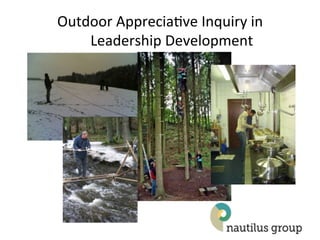 Outdoor(Apprecia2ve(Inquiry(in((
    Leadership(Development(
 