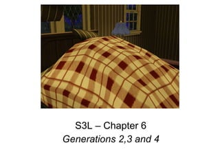 S3L – Chapter 6 Generations 2,3 and 4 