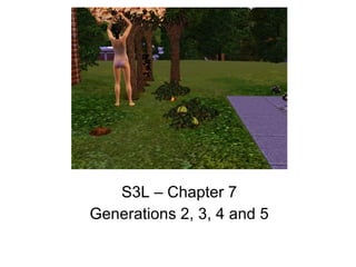 S3L – Chapter 7 Generations 2, 3, 4 and 5 