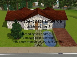 S3N zoekt getalenteerde architecten! Inzending van opdracht 1 Gemaakt door Mastvlag. (dit is ook meteen de voorkant van het huis!) 