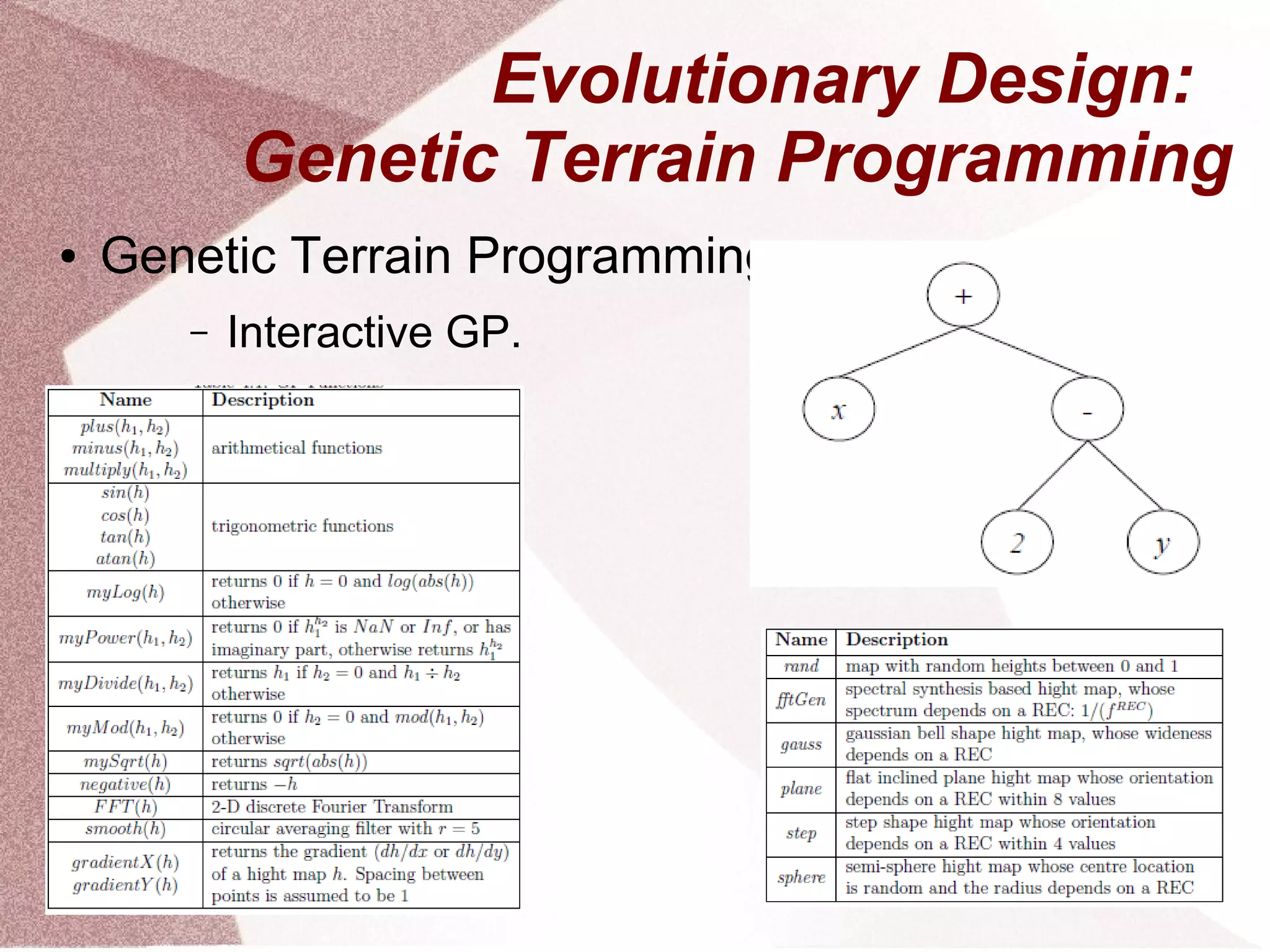 Evolutionary Design:
Genetic Terrain Programming
● Genetic Terrain Programming:
– Interactive GP.
 
