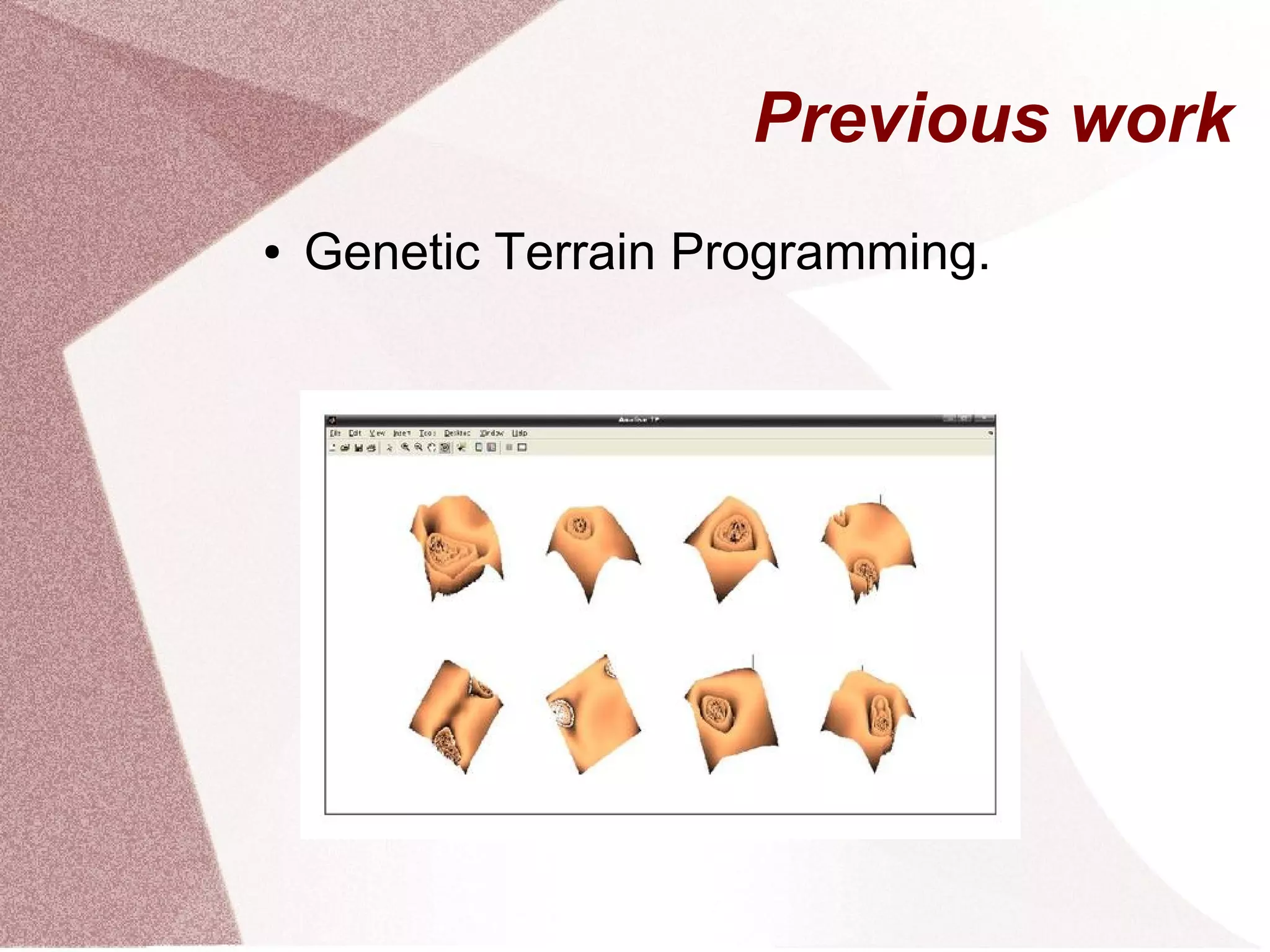 Previous work
● Genetic Terrain Programming.
 