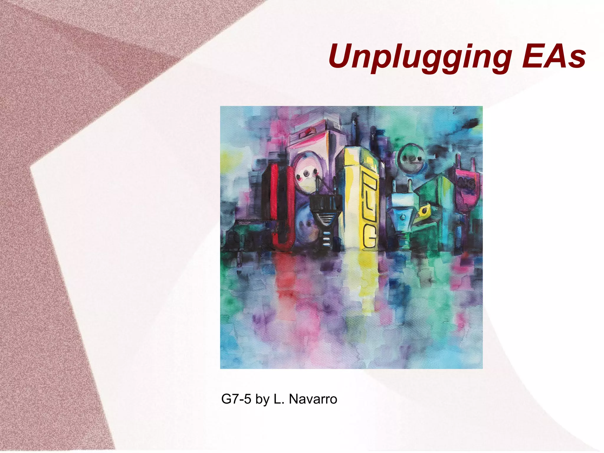 Unplugging EAs
G7-5 by L. Navarro
 