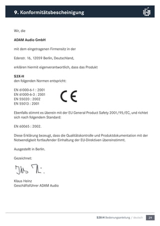 29S3X-H Bedienungsanleitung / deutsch
Wir, die
ADAM Audio GmbH
mit dem eingetragenen Firmensitz in der
Ederstr. 16, 12059 ...