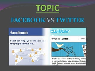 TOPIC
FACEBOOK VS TWITTER
 