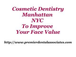Cosmetic Dentistry Manhattan  NYC  To Improve  Your Face Value http://www.premierdentalassociates.com 