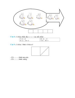 Câu 8: (1 điểm) Điền dấu >; <; = vào chỗ chấm:
3 2.....6+
8 2......10 2+ −
10 8.......4−
3 6.....10 1+ −
Câu 9: (1 điểm) H...