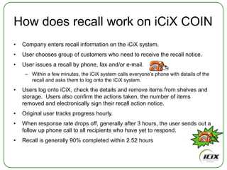 The COIN ApproachBuyers post all their policies and procedures to their secure site.  May also post technical specifications for suppliers to reference.Only ONE copy is posted on the COIN network. This single copy is then made available to relevant suppliersEach organisation, buyers and suppliers, joins and creates their own secure siteThe COIN network exists to provide many-to-many connections between trading partnersDocuments are no longer stored and collected. The key metadata is used to generate reminders and reports in real time.In the same way, suppliers post ONE copy of each relevant compliance certificate, PLUS key metadata, e.g.  Type, expiry date, alergens/nutritional data,  product specifications...