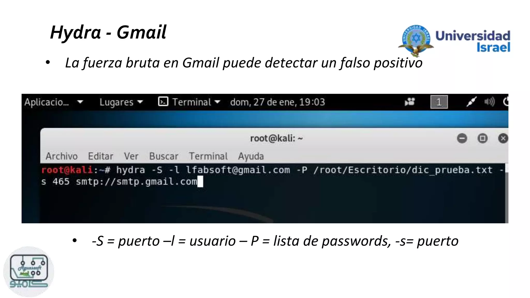 Hydra - Gmail
• -S = puerto –l = usuario – P = lista de passwords, -s= puerto
• La fuerza bruta en Gmail puede detectar un falso positivo
 