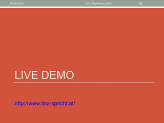 26.06.2012                       OGD Konferenz 2012   13




   LIVE DEMO

   http://www.linz-spricht.at/
 