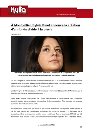 La revue de Presse KYLIA
17
À Montpellier, Sylvia Pinel annonce la création
d'un fonds d'aide à la pierre
Le 22/09/2015
La...