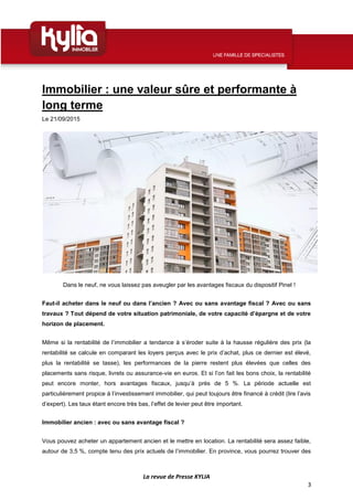 La revue de Presse KYLIA
3
Immobilier : une valeur sûre et performante à
long terme
Le 21/09/2015
Dans le neuf, ne vous la...