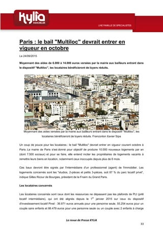 La revue de Presse KYLIA
33
Paris : le bail "Multiloc" devrait entrer en
vigueur en octobre
Le 24/09/2015
Moyennant des ai...